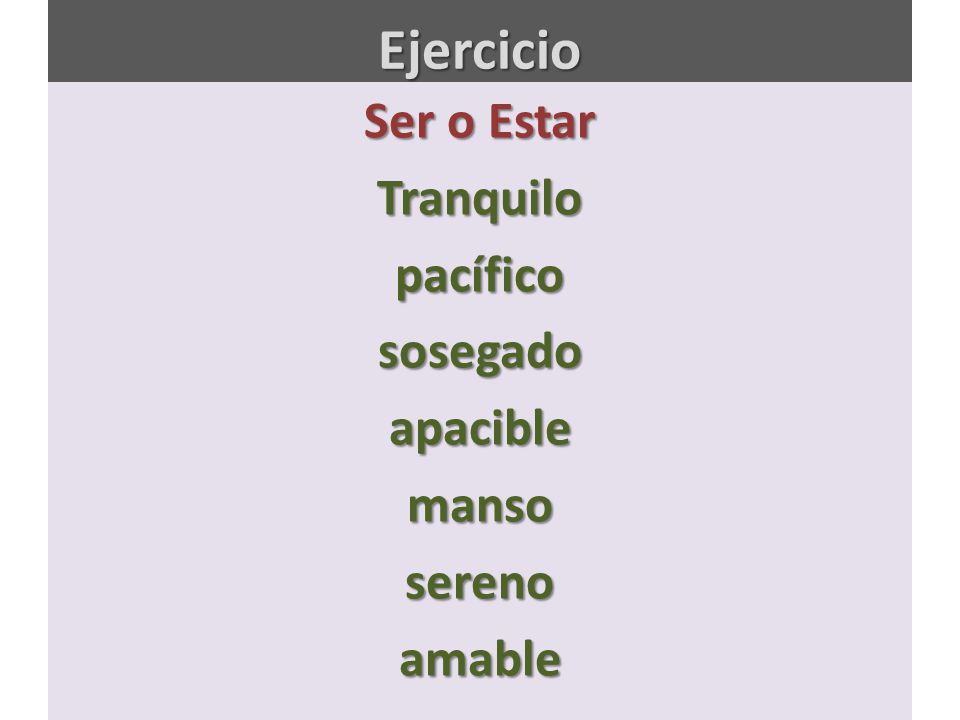 Ser o Estar Tranquilo pacífico sosegado apacible manso sereno amable