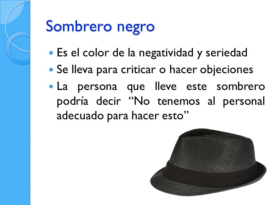Sombrero negro Es el color de la negatividad y seriedad