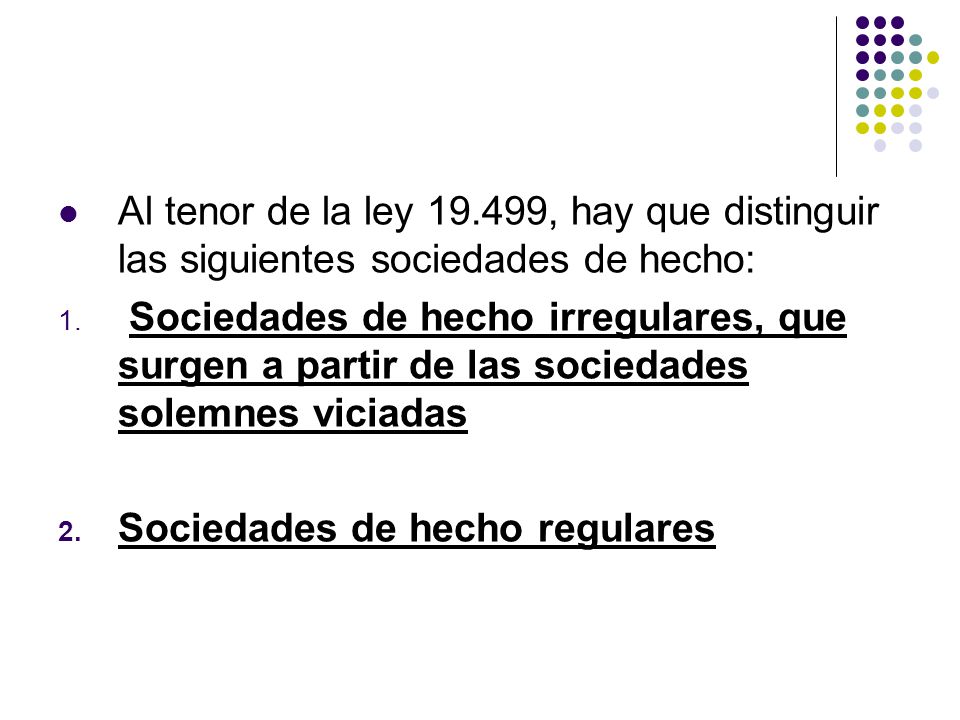 Al tenor de la ley , hay que distinguir las siguientes sociedades de hecho: