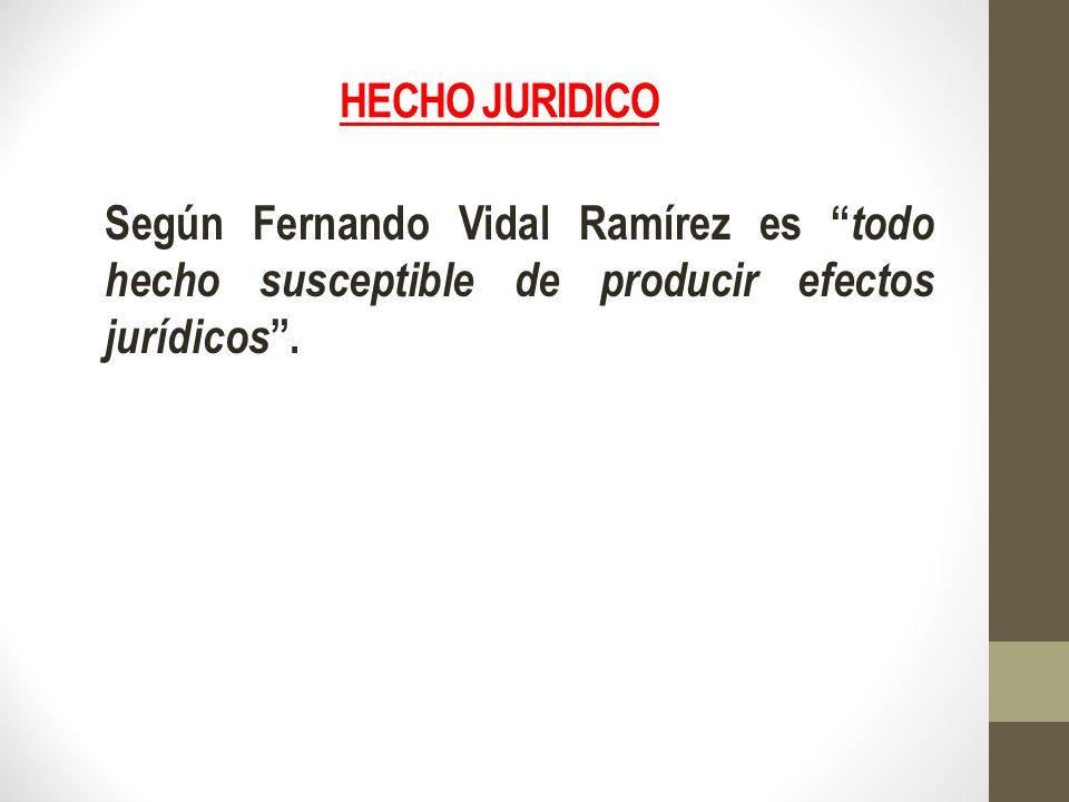 HECHO JURIDICO Según Fernando Vidal Ramírez es todo hecho susceptible de producir efectos jurídicos .