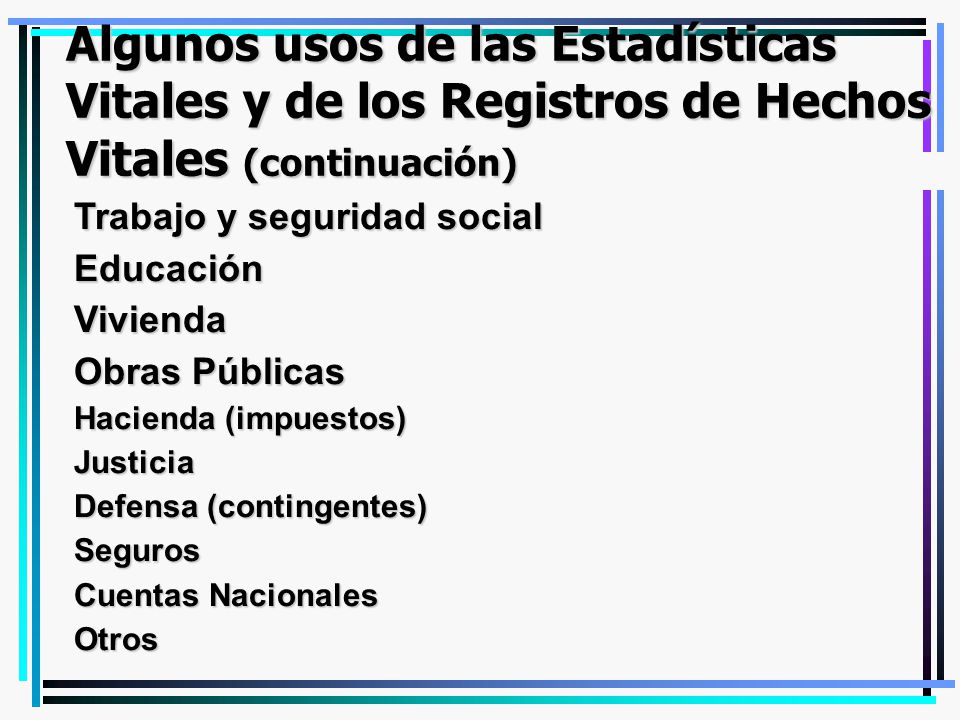 Algunos usos de las Estadísticas Vitales y de los Registros de Hechos Vitales (continuación)