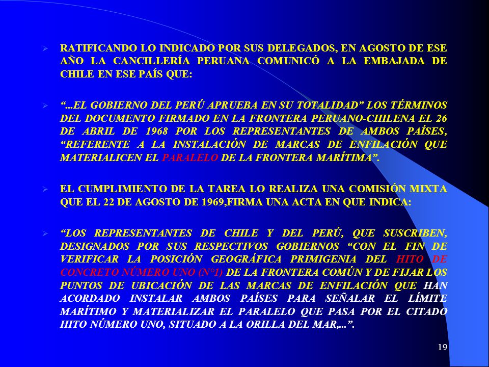 RATIFICANDO LO INDICADO POR SUS DELEGADOS, EN AGOSTO DE ESE AÑO LA CANCILLERÍA PERUANA COMUNICÓ A LA EMBAJADA DE CHILE EN ESE PAÍS QUE: