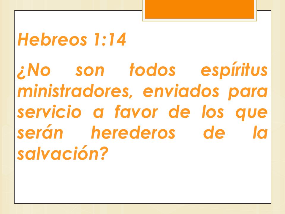 Hebreos 1:14 ¿No son todos espíritus ministradores, enviados para servicio a favor de los que serán herederos de la salvación