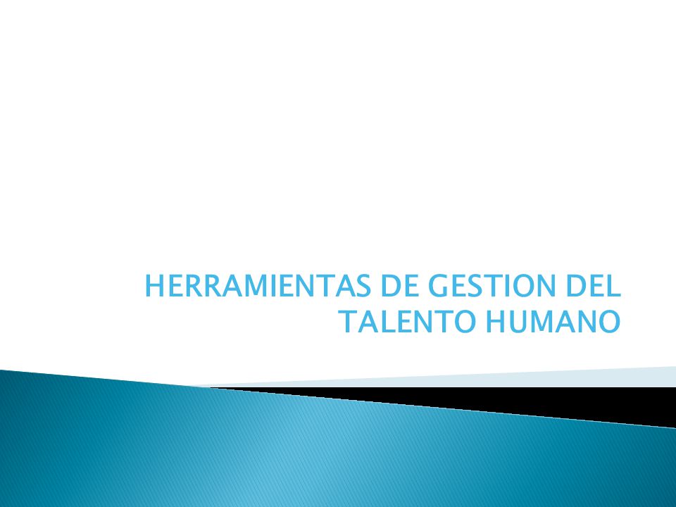 HERRAMIENTAS DE GESTION DEL TALENTO HUMANO