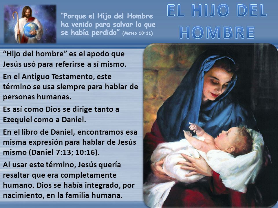 EL HIJO DEL HOMBRE Porque el Hijo del Hombre ha venido para salvar lo que se había perdido (Mateo 18:11)
