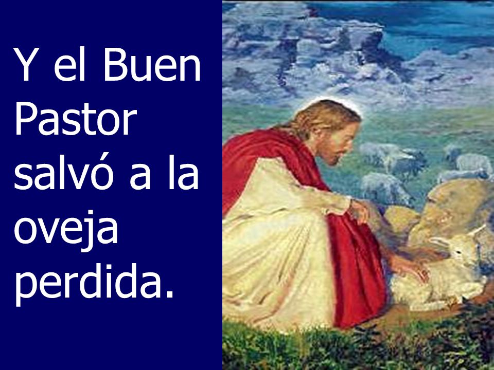 Y el Buen Pastor salvó a la oveja perdida.