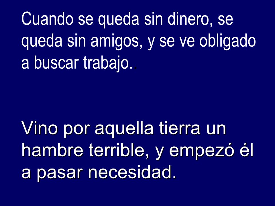 Cuando se queda sin dinero, se queda sin amigos, y se ve obligado a buscar trabajo..