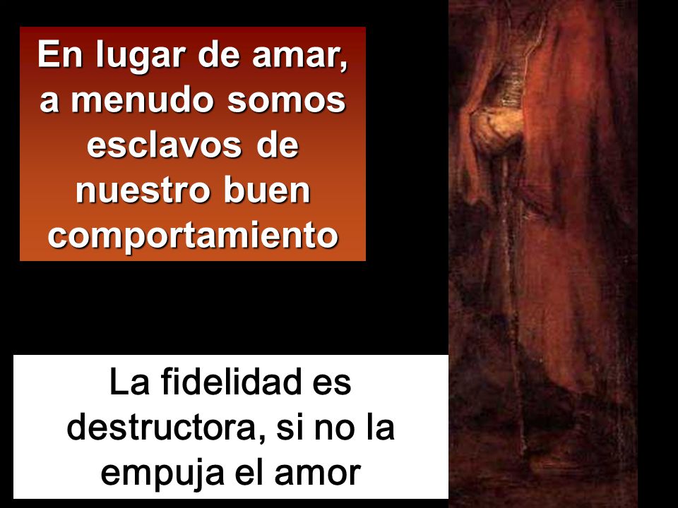 La fidelidad es destructora, si no la empuja el amor