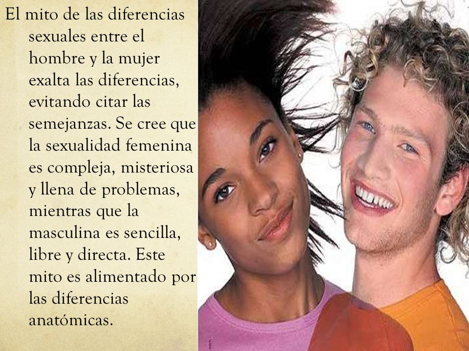 El mito de las diferencias sexuales entre el hombre y la mujer exalta las diferencias, evitando citar las semejanzas.