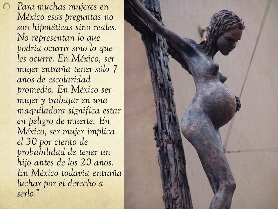 Para muchas mujeres en México esas preguntas no son hipotéticas sino reales.