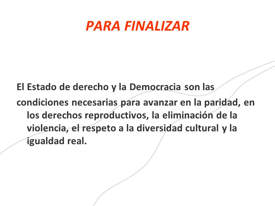 PARA FINALIZAR El Estado de derecho y la Democracia son las