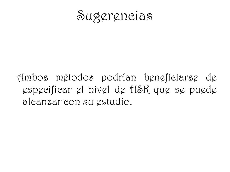 Sugerencias Ambos métodos podrían beneficiarse de especificar el nivel de HSK que se puede alcanzar con su estudio.