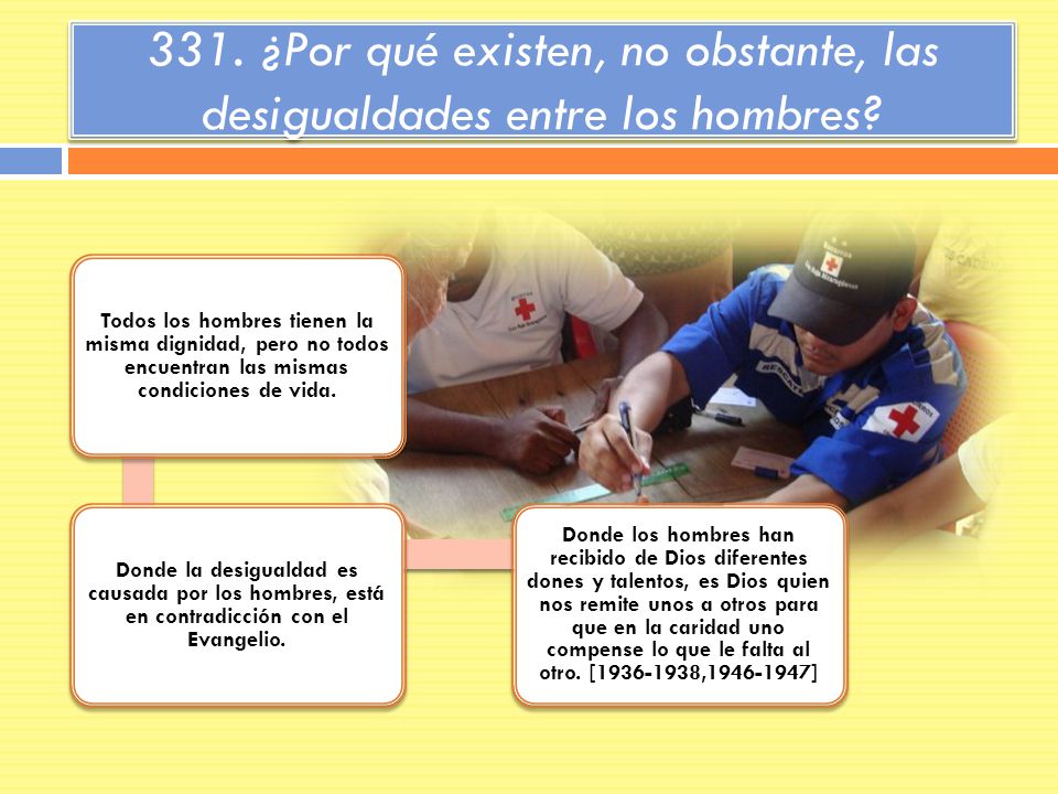 331. ¿Por qué existen, no obstante, las desigualdades entre los hombres