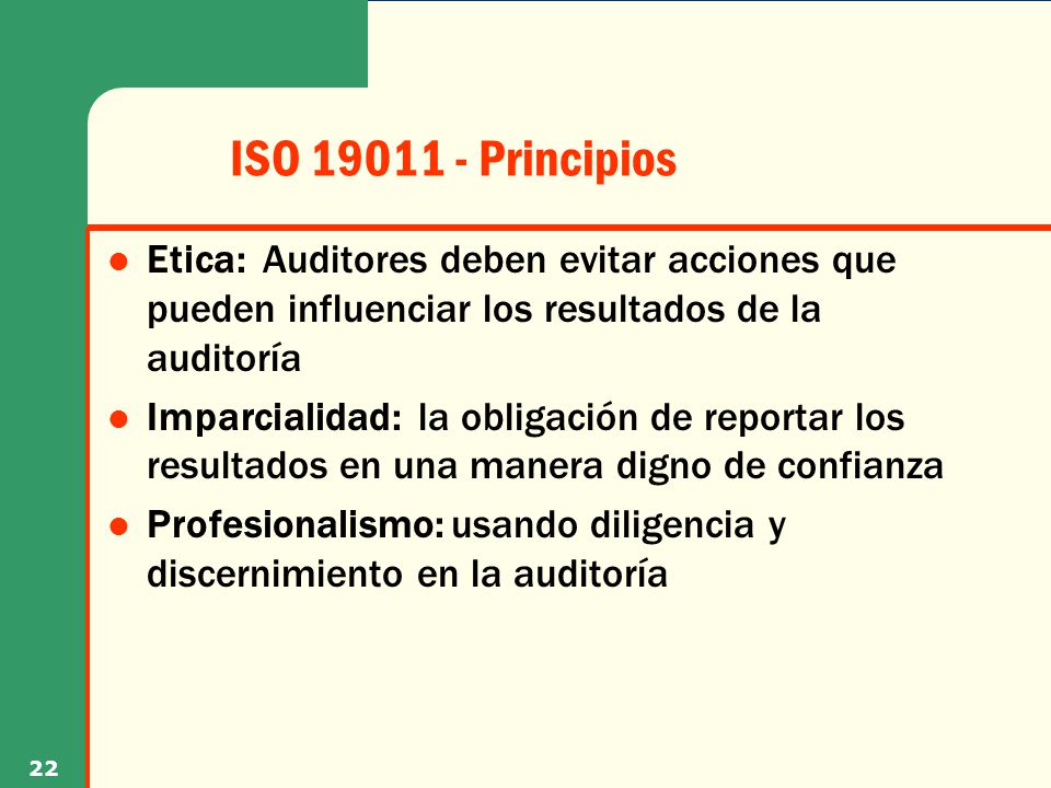 ISO Principios Etica: Auditores deben evitar acciones que pueden influenciar los resultados de la auditoría.