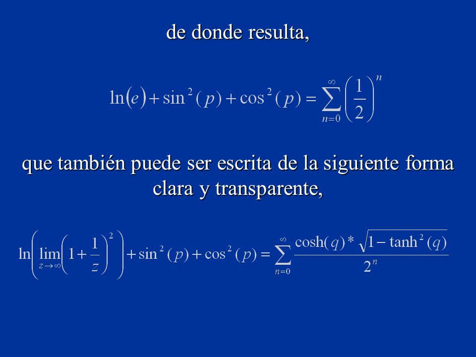 de donde resulta, que también puede ser escrita de la siguiente forma clara y transparente,