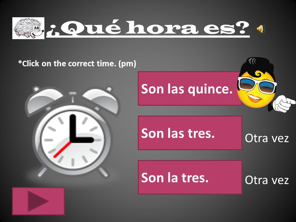 ¿Qué hora es Son las quince. Son las tres. Son la tres. Otra vez