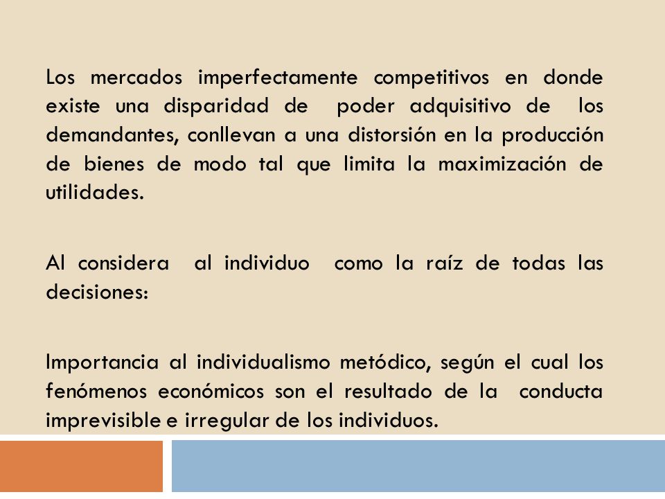 Los mercados imperfectamente competitivos en donde existe una disparidad de poder adquisitivo de los demandantes, conllevan a una distorsión en la producción de bienes de modo tal que limita la maximización de utilidades.