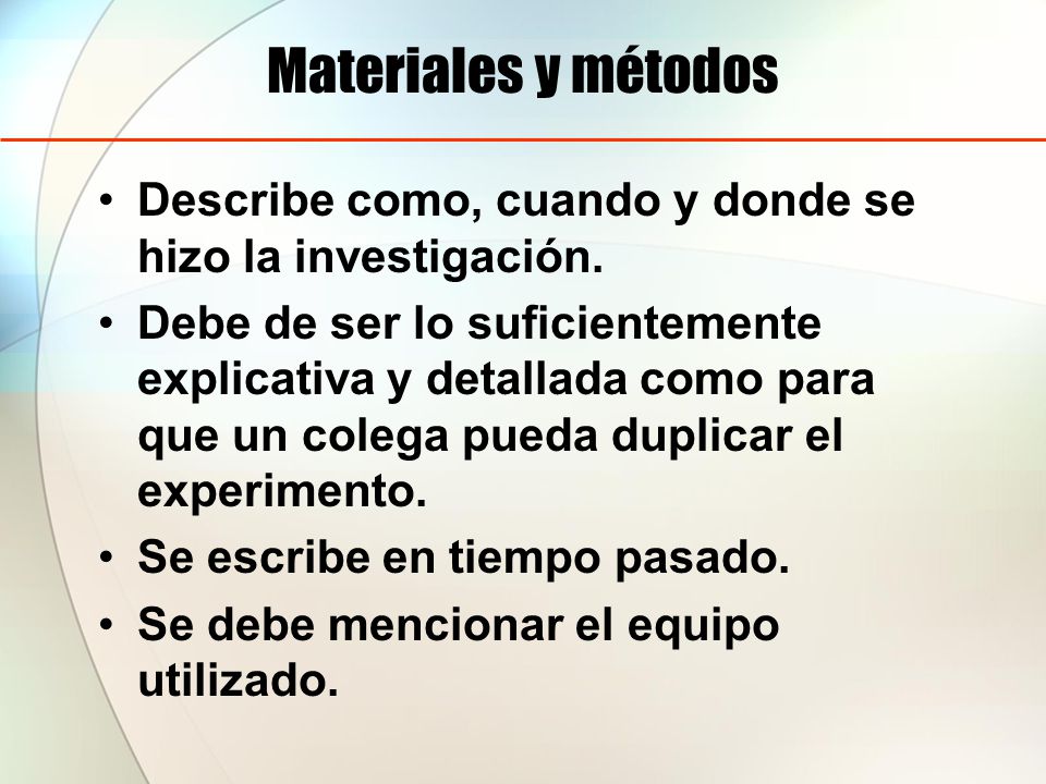 Materiales y métodos Describe como, cuando y donde se hizo la investigación.