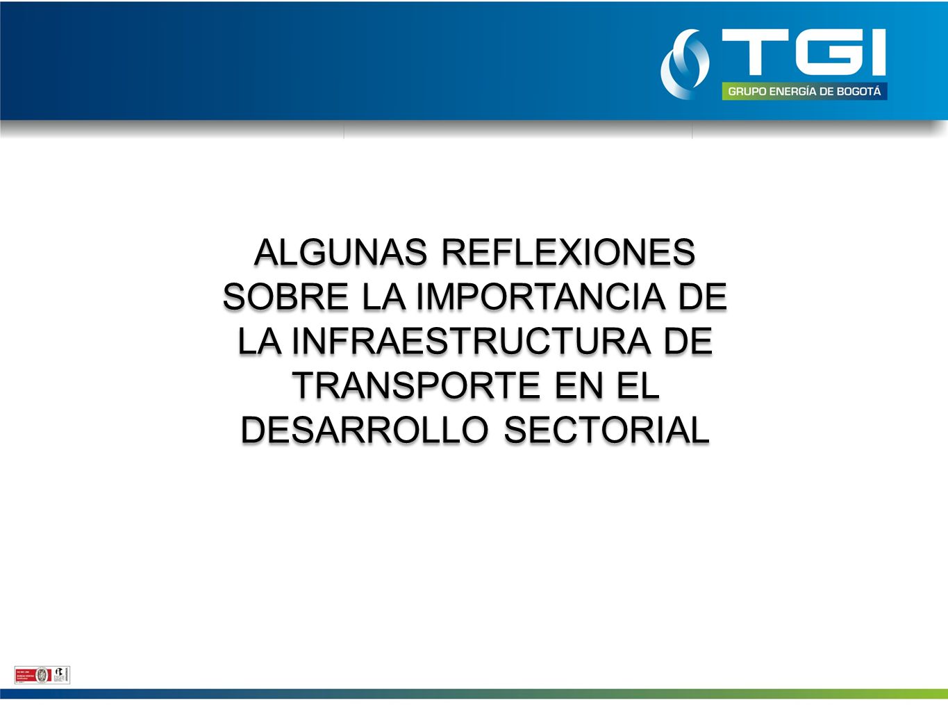 ALGUNAS REFLEXIONES SOBRE LA IMPORTANCIA DE LA INFRAESTRUCTURA DE TRANSPORTE EN EL DESARROLLO SECTORIAL