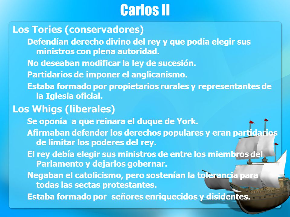 Carlos II Los Tories (conservadores) Los Whigs (liberales)