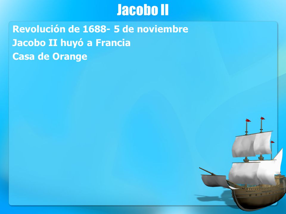 Jacobo II Revolución de de noviembre Jacobo II huyó a Francia Casa de Orange