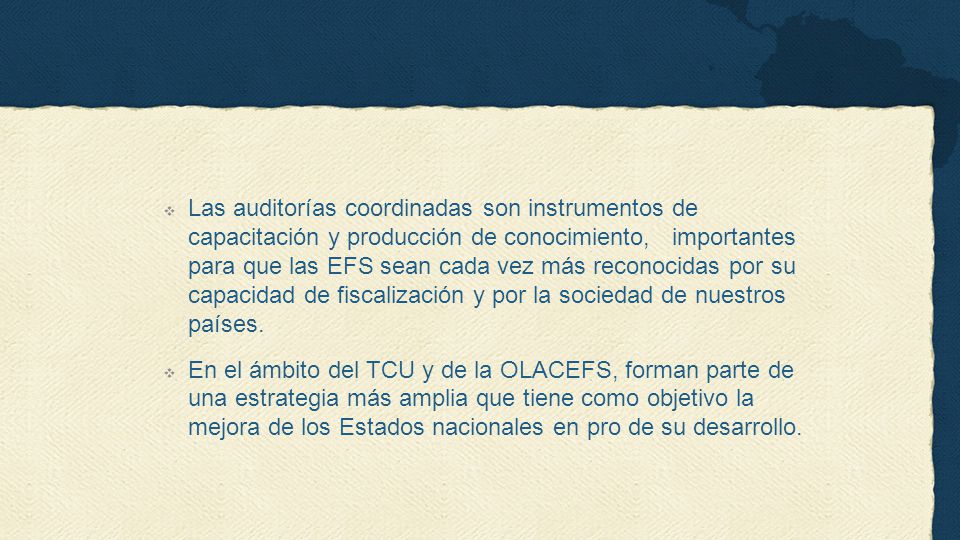 Las auditorías coordinadas son instrumentos de capacitación y producción de conocimiento, importantes para que las EFS sean cada vez más reconocidas por su capacidad de fiscalización y por la sociedad de nuestros países.