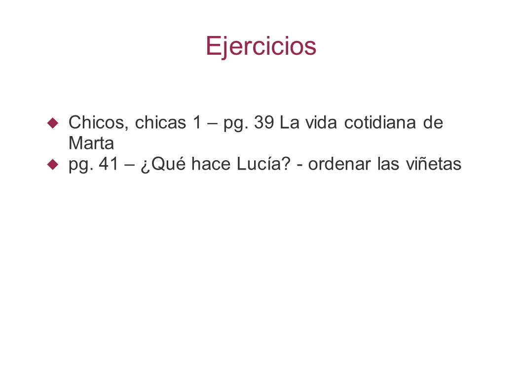 Ejercicios Chicos, chicas 1 – pg. 39 La vida cotidiana de Marta