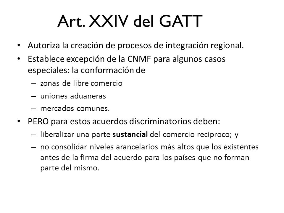 Art. XXIV del GATT Autoriza la creación de procesos de integración regional.