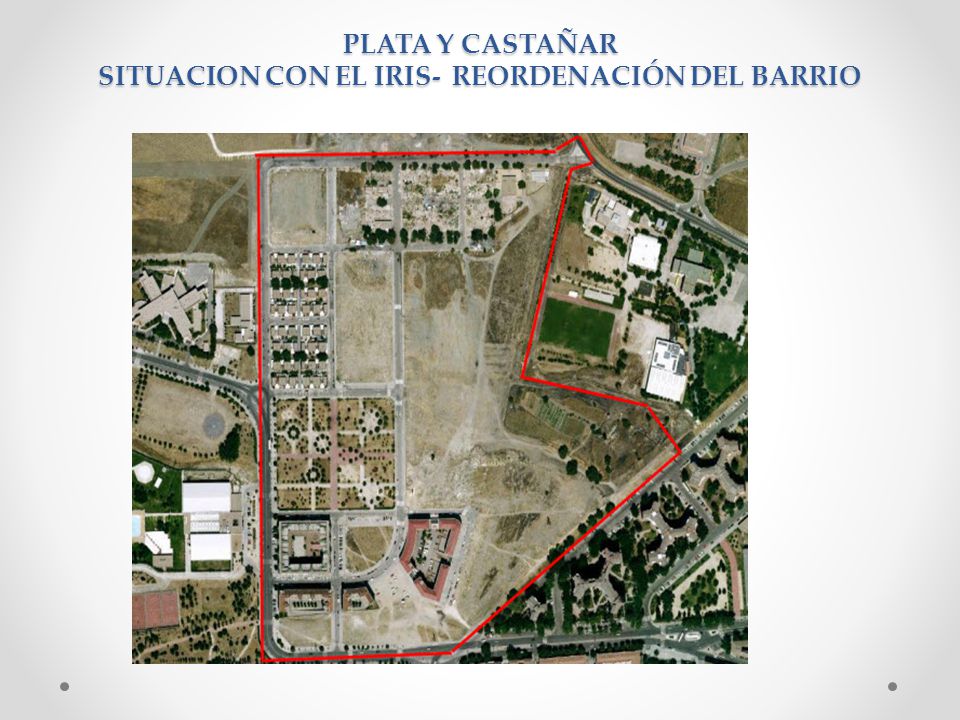PLATA Y CASTAÑAR SITUACION CON EL IRIS- REORDENACIÓN DEL BARRIO
