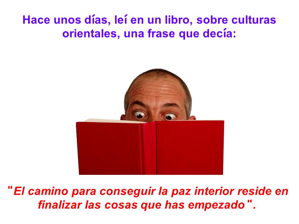 Hace unos días, leí en un libro, sobre culturas orientales, una frase que decía: