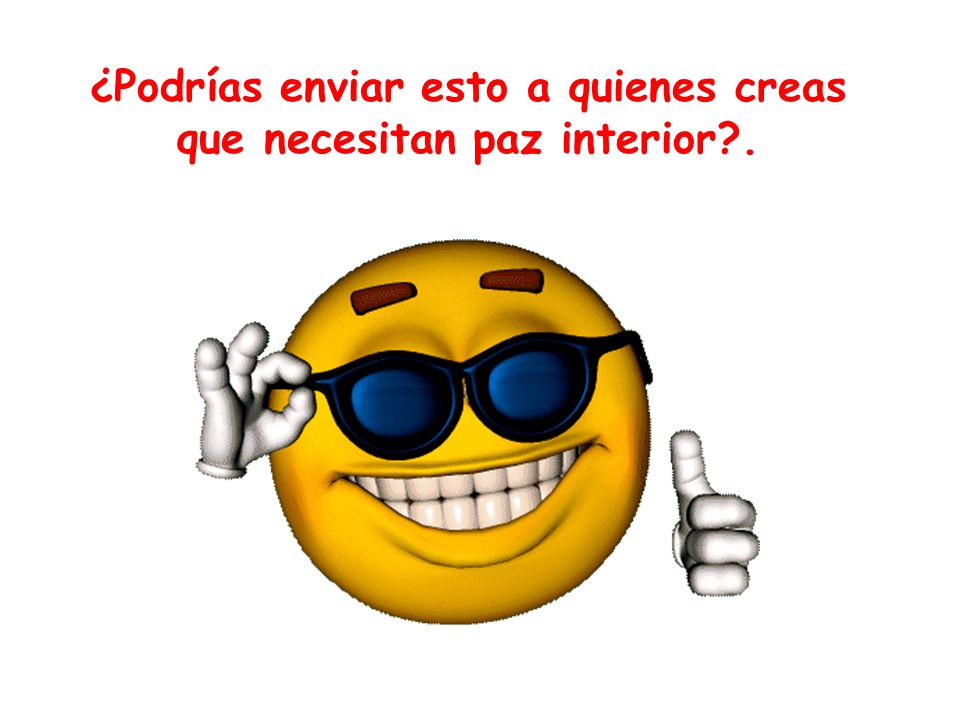 ¿Podrías enviar esto a quienes creas que necesitan paz interior .