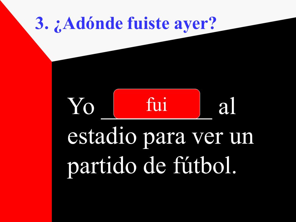Yo _________ al estadio para ver un partido de fútbol.