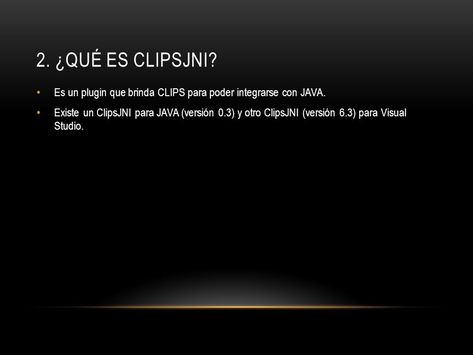 2. ¿Qué es clipsjni Es un plugin que brinda CLIPS para poder integrarse con JAVA.