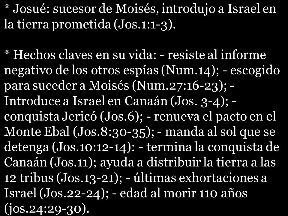 * Josué: sucesor de Moisés, introdujo a Israel en la tierra prometida (Jos.1:1-3).