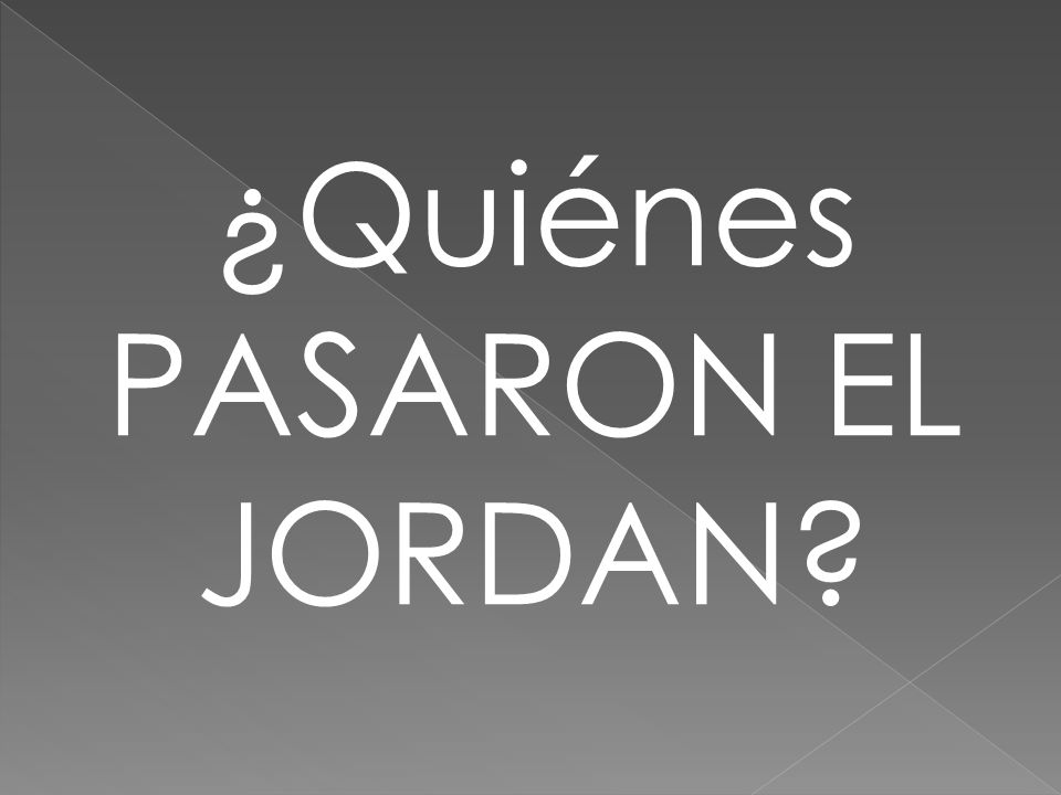 ¿Quiénes PASARON EL JORDAN