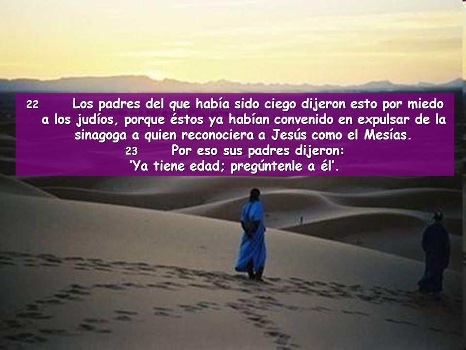 23 Por eso sus padres dijeron: ‘Ya tiene edad; pregúntenle a él’.