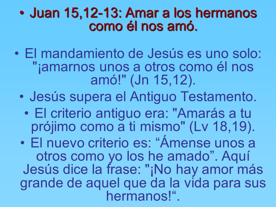 Juan 15,12-13: Amar a los hermanos como él nos amó.