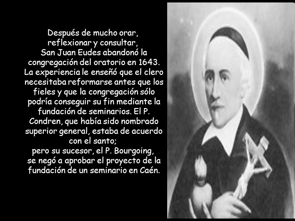 Después de mucho orar, reflexionar y consultar, San Juan Eudes abandonó la congregación del oratorio en 1643.