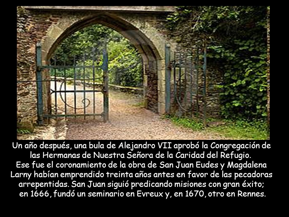 Un año después, una bula de Alejandro VII aprobó la Congregación de las Hermanas de Nuestra Señora de la Caridad del Refugio.