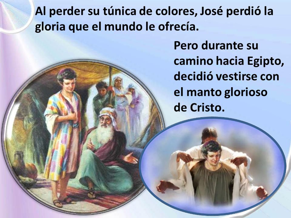 Al perder su túnica de colores, José perdió la gloria que el mundo le ofrecía.