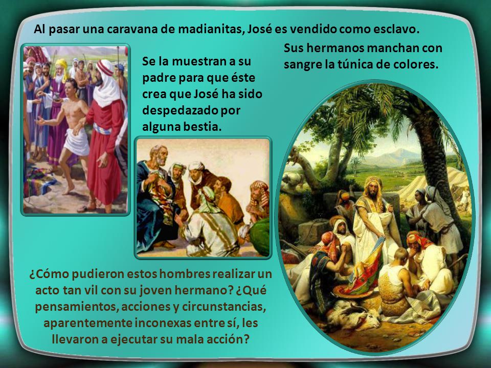Al pasar una caravana de madianitas, José es vendido como esclavo.