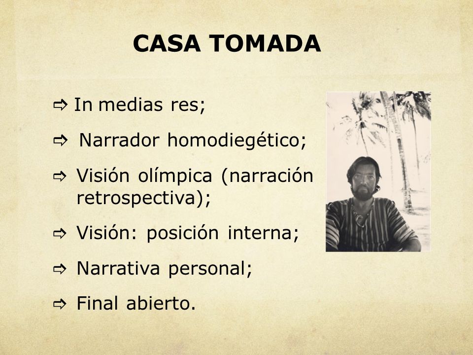 CASA TOMADA  In medias res;  Narrador homodiegético;