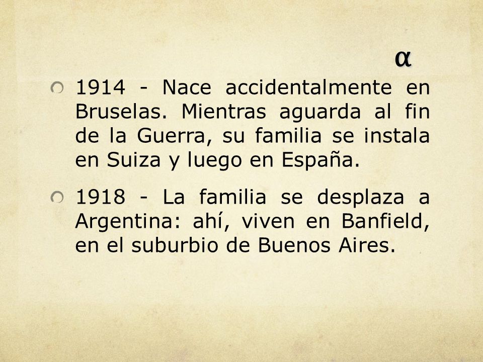 α Nace accidentalmente en Bruselas. Mientras aguarda al fin de la Guerra, su familia se instala en Suiza y luego en España.