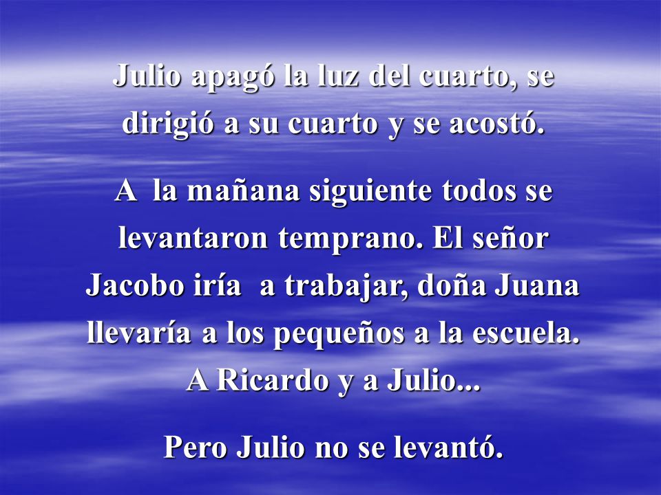 Julio apagó la luz del cuarto, se dirigió a su cuarto y se acostó.