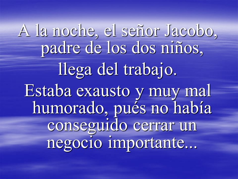 A la noche, el señor Jacobo, padre de los dos niños,