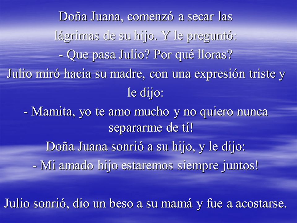 Doña Juana, comenzó a secar las lágrimas de su hijo. Y le preguntó: