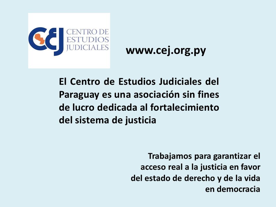 El Centro de Estudios Judiciales del Paraguay es una asociación sin fines de lucro dedicada al fortalecimiento del sistema de justicia.