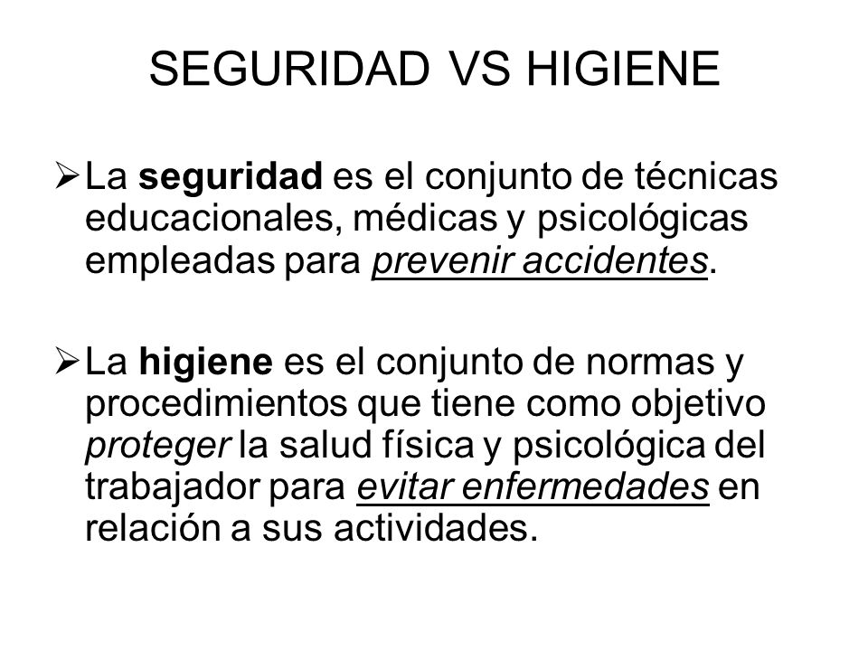 SEGURIDAD VS HIGIENE La seguridad es el conjunto de técnicas educacionales, médicas y psicológicas empleadas para prevenir accidentes.