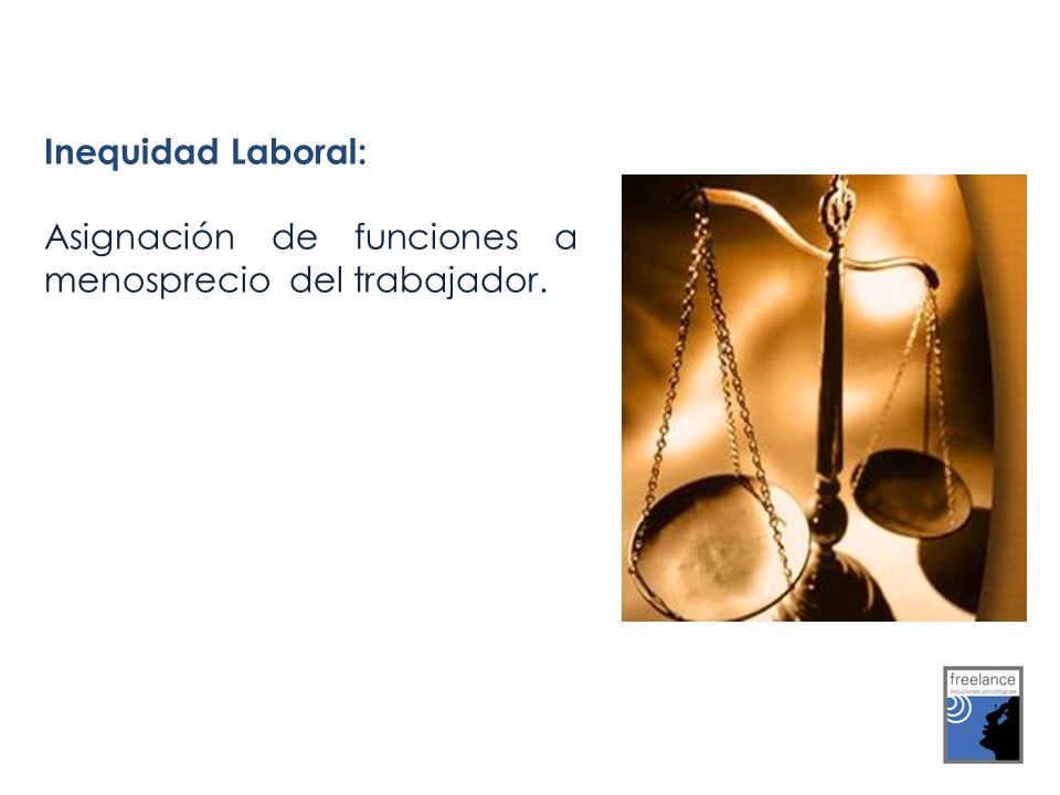 Inequidad Laboral: Asignación de funciones a menosprecio del trabajador.