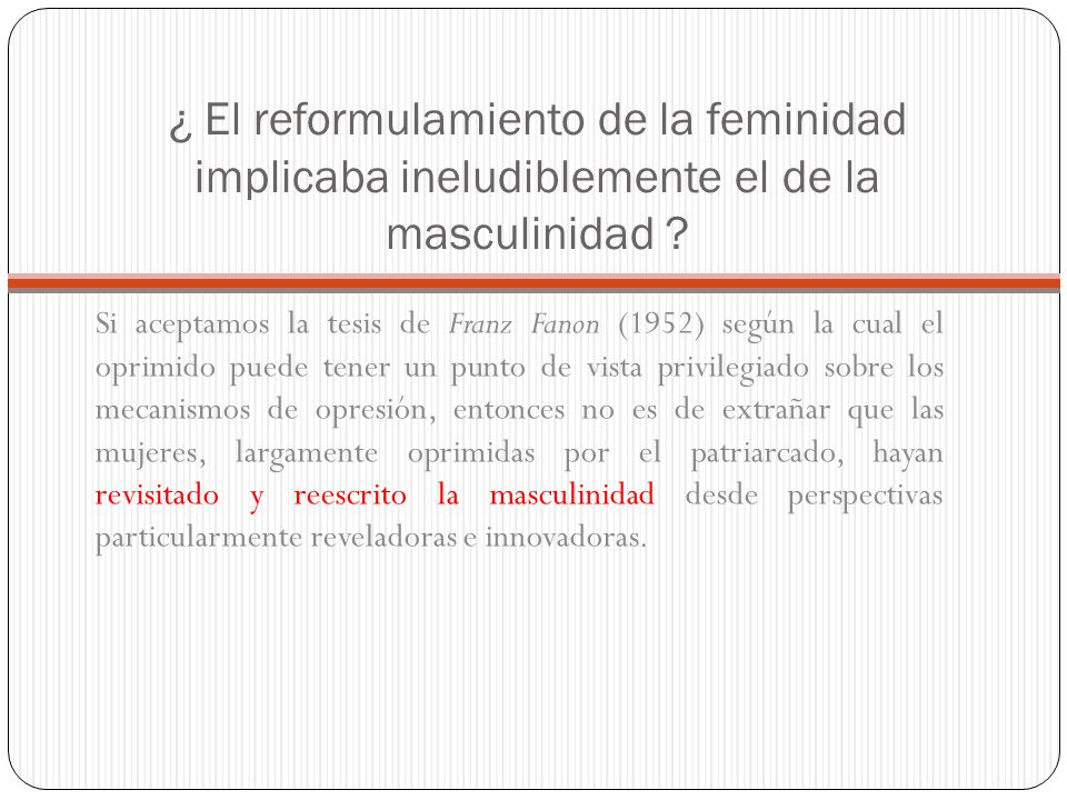 ¿ El reformulamiento de la feminidad implicaba ineludiblemente el de la masculinidad